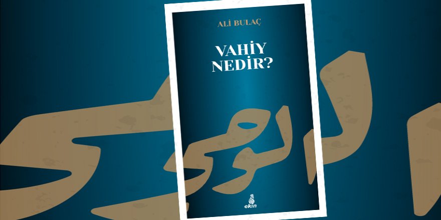 Ali Bulaç'ın Yeni Kitabı "Vahiy Nedir?" Ekin Yayınları'ndan Çıktı