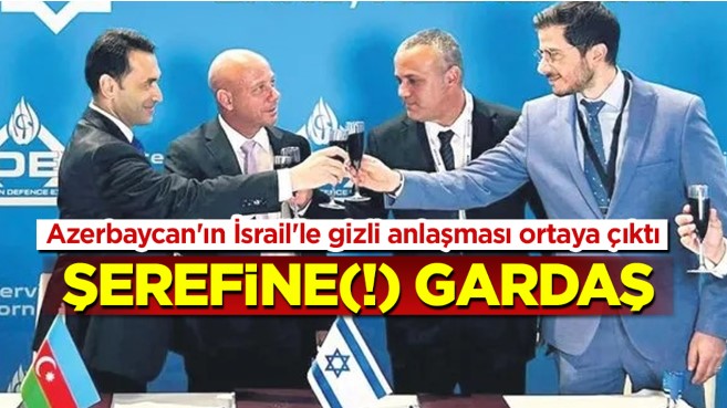 Azerbaycan'ın katil İsrail'le gizli anlaşması ortaya çıktı!