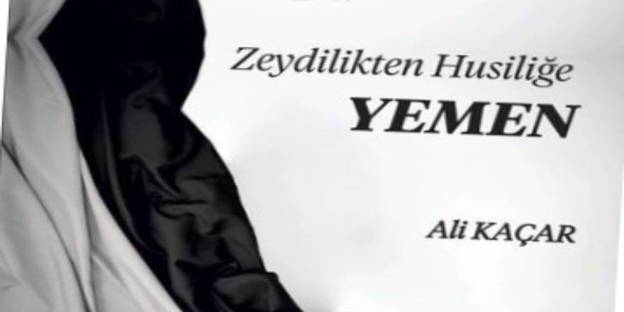 Ümmetin gündemine katkı: Zeydîlikten Husîliğe Yemen