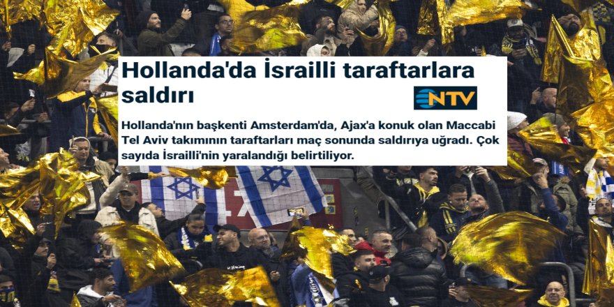 Bu haberleri NTV’ye Siyonist çete mi sipariş ediyor?