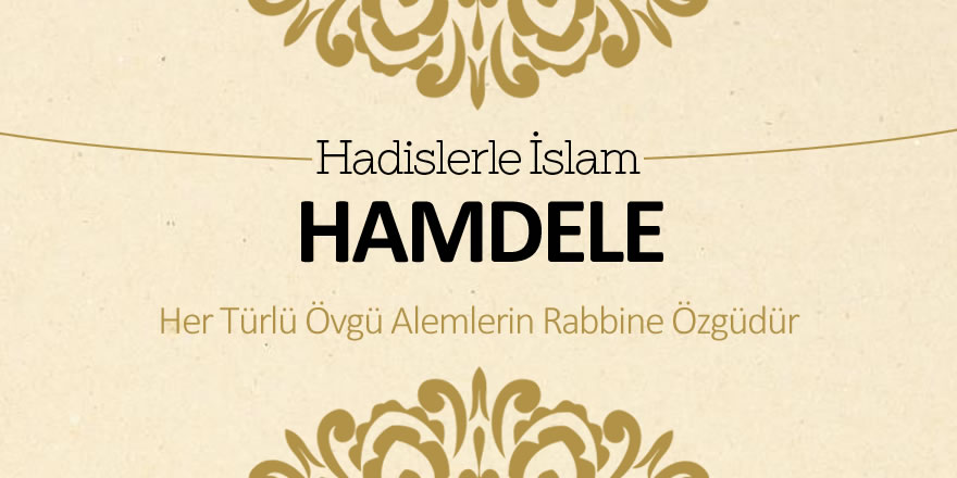 Hamdele (Her türlü övgü alemlerin Rabbine özgüdür)