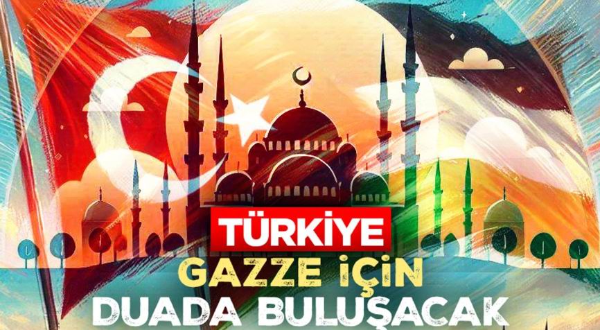 Türkiye, Gazze için duada buluşacak