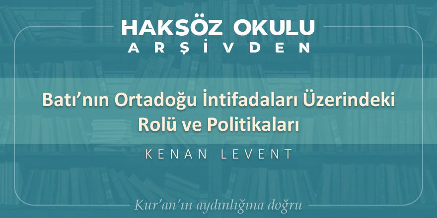 Batı’nın ortadoğu intifadaları üzerindeki rolü ve politikaları