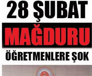 28 Şubat Mağduru Öğretmenlere Şok