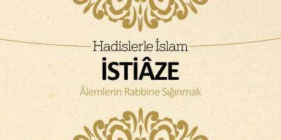 Hadislerle İslam – İstiaze (Alemlerin Rabbine sığınmak)