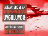 Taliban: BBC ve AP Haber Ambargosu Uyguluyor